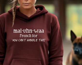 Malinois Attitude Hoodie - mal-uhn-waa French for You Can't Handle This Belgian Malinois Sweatshirt / Working Dog Trainer Gift Unisex Hoodie