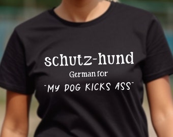 SCHUTZHUND - German for My Dog Kicks Ass T Shirt / Bite Sports / Tracking Obedience Protection / Dog Partner /Dog Training Unisex Tee Shirt