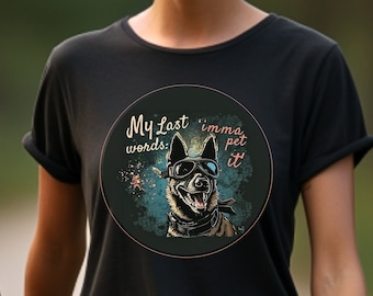 My Last Words: 'Imma Pet It' Funny Belgian Malinois T-Shirt / Funny Dog Training Shirt / Maligator Shirt  / Funny Dog Trainer Gift