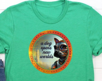 A Dog Opens New Worlds T-Shirt / Cute Robot Space Dog Shirt / Dog Lover Shirt / Gift For Dog Mom / Dog Trainer Shirt /Unisex ShortSleeve Tee