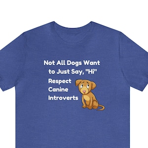 Not Every Dogs Wants to Say Hi Respect Canine Introverts Shirt / Dog Training Shirt / Dog Trainer Quote / Give Space / Unisex Tee