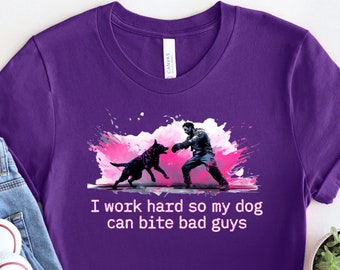 Work Hard So My Dog Can Bite Bad Guys T-Shirt / Schutzhund IPO IGP / PSA / Mondio Ring / K9 Handler / Military Working Dog / Bite Sports