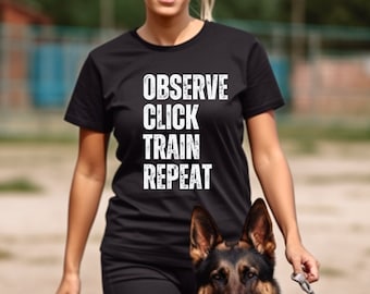 Observe, haga clic, entrene, repita la camiseta de entrenamiento de perros / Entrenador de perros / Cita de entrenador de perros / Conductista de perros / Refuerzo positivo / Hecho en EE. UU.