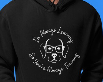 Dogs Always Learning Always Training Hoodie / Dog Trainer Hoodie / Dog Training Hoodie / Training Never Stops Unisex Heavy Blend Sweatshirt