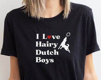 I Love Hairy Dutch Boys Shirt / Funny Dutch Shepherd Shirt / Dutch Shepherd Mom / Dutch Shepherd Dad / Dutchie Gift/ Unisex Dutchie Tee