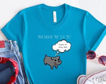 Your Lack of NO is a YES - Things Dog Trainers Say / Dog Trainer Shirt / Dog Training Shirt / Funny Dog Shirt / Unisex T-Shirt