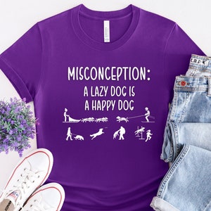 Misconception: A Lazy Dog Is a Happy Dog Tee Shirt / Dog Sports T-Shirt/ Dog Training / Schutzhund Dog-Sledding Agility Dog Protection Dog