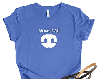 Nose It All T-Shirt/ Canine Nose Work  / Canine Scent Work / Scent Detection / K9 Search and Rescue / Cadaver Dogs /  Sniffer Dogs Tee