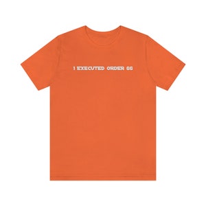 I Executed Order 66 Shirt / Star Wars Clone Trooper Survivor / Star Wars Galaxy Shirt / Order 66 / Clone Wars / Unisex Made in USA image 8