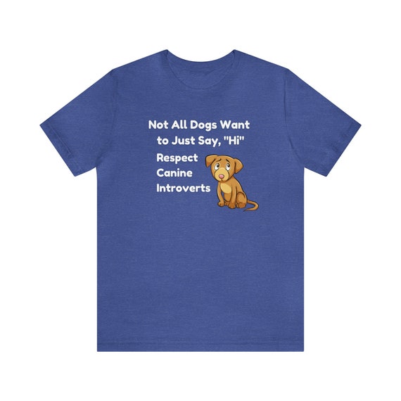 Not Every Dogs Wants to Say Hi Respect Canine Introverts Shirt Dog Training Shirt Dog Trainer Quote Give Space Unisex Tee Etsy Canada