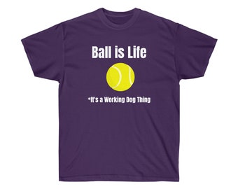 Ball is Life Working Dog T-Shirt/Working Dog Handler/Dog Training/Dog Trainer/Belgian Malinois/German Shepherd/Unisex HEAVY BLEND Shirt