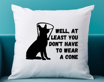 Well, At Least You Don't Have to Wear A Cone Pillow / Get Well Soon Gift / Surgery Recovery Gift / Sick Person Gift / Dog Cone of Shame