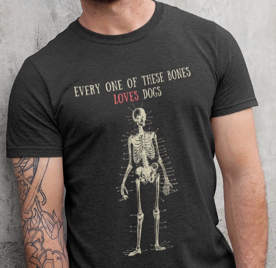 Every One of These Bones LOVES Dogs Skeleton Medical Anatomy T