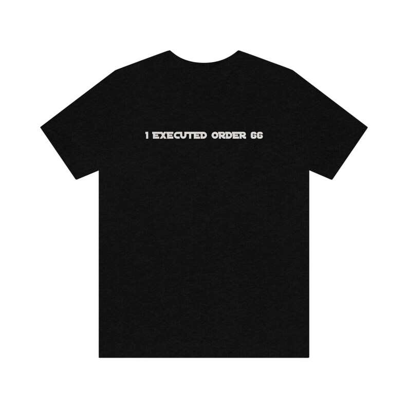 I Executed Order 66 Shirt / Star Wars Clone Trooper Survivor / Star Wars Galaxy Shirt / Order 66 / Clone Wars / Unisex Made in USA image 4