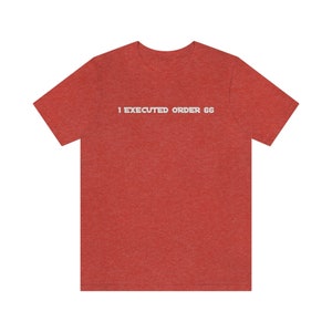 I Executed Order 66 Shirt / Star Wars Clone Trooper Survivor / Star Wars Galaxy Shirt / Order 66 / Clone Wars / Unisex Made in USA image 6