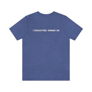 I Executed Order 66 Shirt / Star Wars Clone Trooper Survivor / Star Wars Galaxy Shirt / Order 66 / Clone Wars / Unisex Made in USA image 7