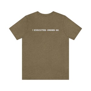 I Executed Order 66 Shirt / Star Wars Clone Trooper Survivor / Star Wars Galaxy Shirt / Order 66 / Clone Wars / Unisex Made in USA image 10