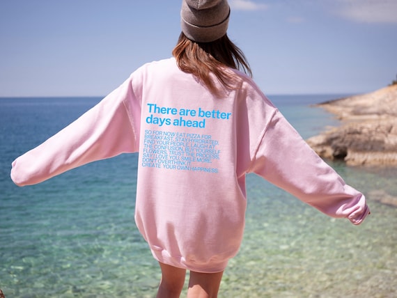 There Are Better Days Ahead Shirt, Aesthetic Sweatshirt for Women, Trendy  Clothes, Kindness Tiktok Crewneck, Positive Quote Shirt for Her 