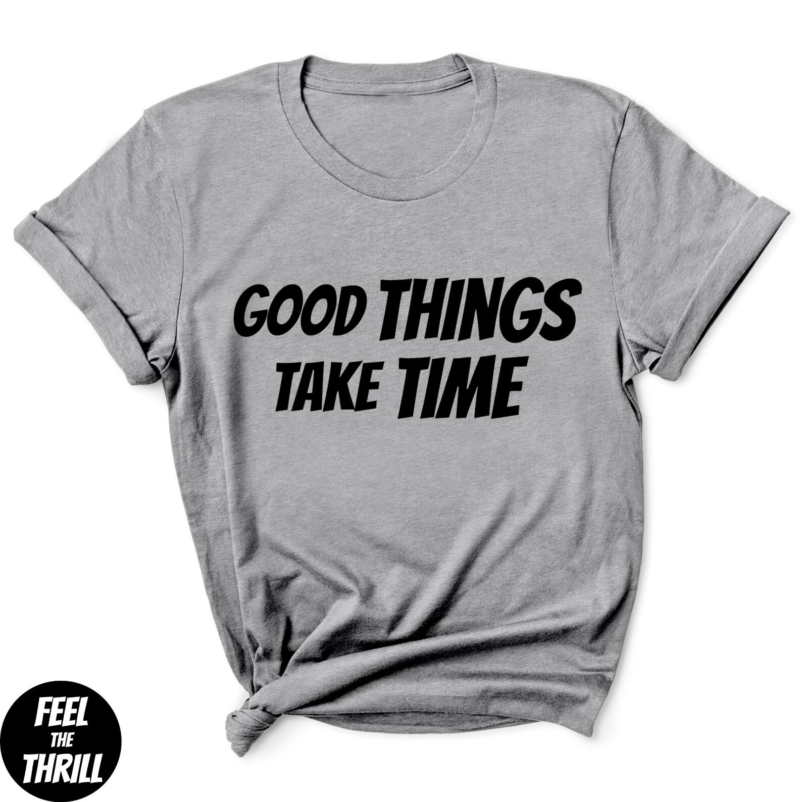 good things take time t shirt
