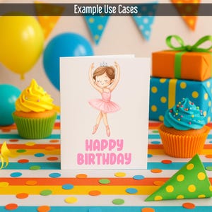May include: A birthday card featuring a ballerina in a pink tutu and crown, with the words "Happy Birthday" in pink. The card is set against a colorful backdrop with cupcakes, balloons, and presents.