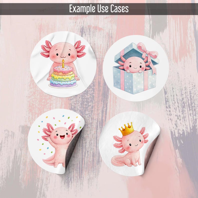 May include: Four round stickers featuring a pink axolotl in various poses. One axolotl is holding a birthday cake, another is in a gift box, a third is celebrating with confetti, and the last is wearing a crown. The text "Example Use Cases" is at the top.