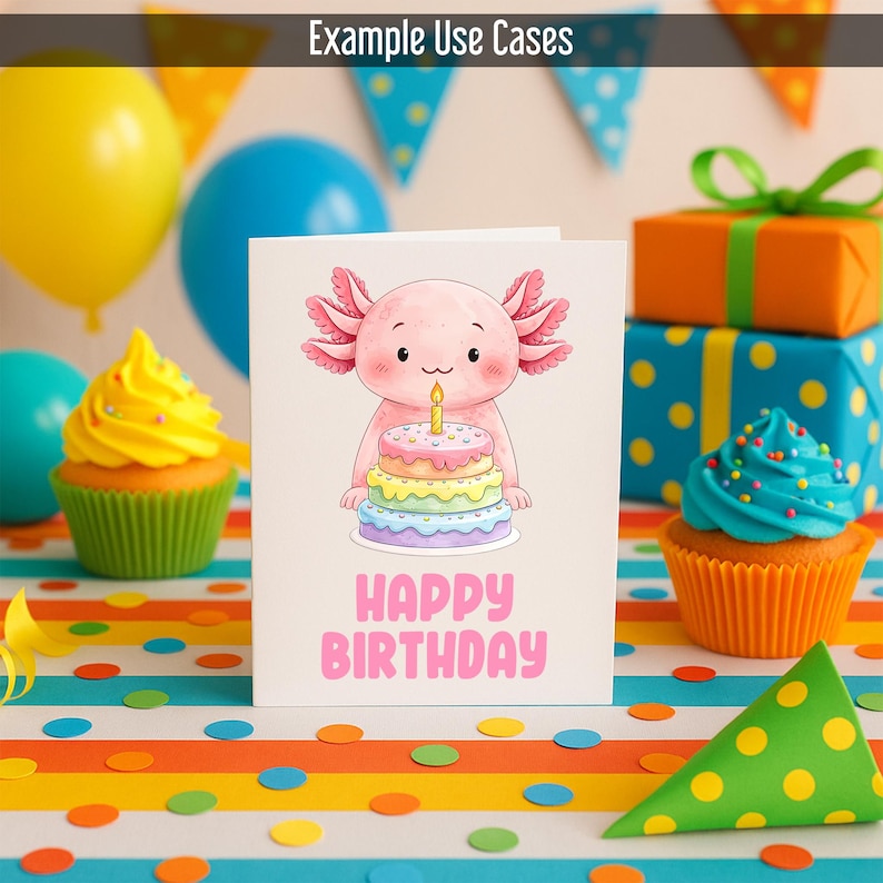May include: A birthday card featuring a pink axolotl holding a rainbow cake with a lit candle. The card reads "Happy Birthday" in pink letters. The background includes cupcakes, balloons, and wrapped gifts.