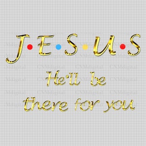 Jesus Er wird für dich da sein, Jesus Freunde Schriftgrafik, christlich, goldene Farbe Buchstaben, PNG, sofortiger Download, Glaube, Clipart, transparent,