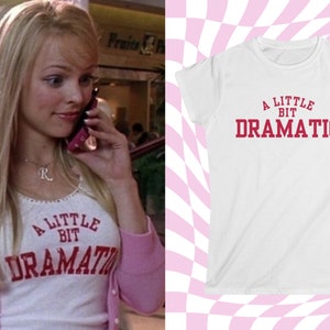 Regina George Mean Girls A Little Bit Dramatic Tee Y2K Slogan Tee | Easy Regina George Halloween Costume