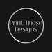 PrintThoseDesigns