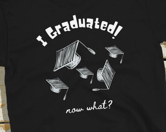 I Graduated! Now What? Tee | Graduation Shirt | Class of 2021 |