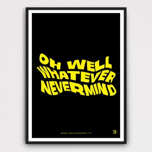 Oh Well Whatever Nevermind Song Lyrics Print 90's Gig Music Poster A5 A4  A3  A2 Unframed Rock Grunge Emo Nirvana 1991 Inspired Print Yellow