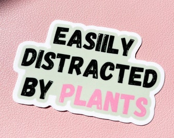 Easily Distracted By Plants Sticker, Plant Quote, Weatherproof Sticker, Plant Laptop Sticker, House Plants, Vinyl Sticker, Plant Car Decal,