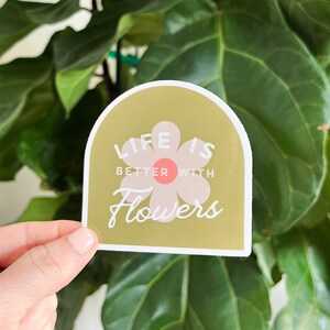 Life is Better With Flowers Sticker, Weatherproof Sticker, Plant Laptop Sticker, Plant Dad, Vinyl Sticker, Plant Mom, Plant Decal,