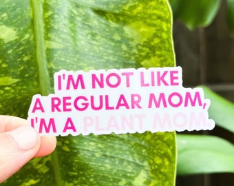 I’m Not Like a Regular Mom, I’m a Plant Mom Sticker, Weatherproof Sticker for Water Bottle, Plant Laptop Sticker, Plant Parent Sticker,