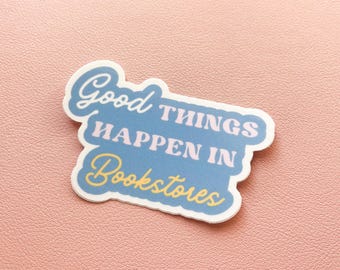 Good Things Happen in Bookstores Sticker, Weatherproof Sticker, Book Lovers, Reading Sticker, Book Decal
