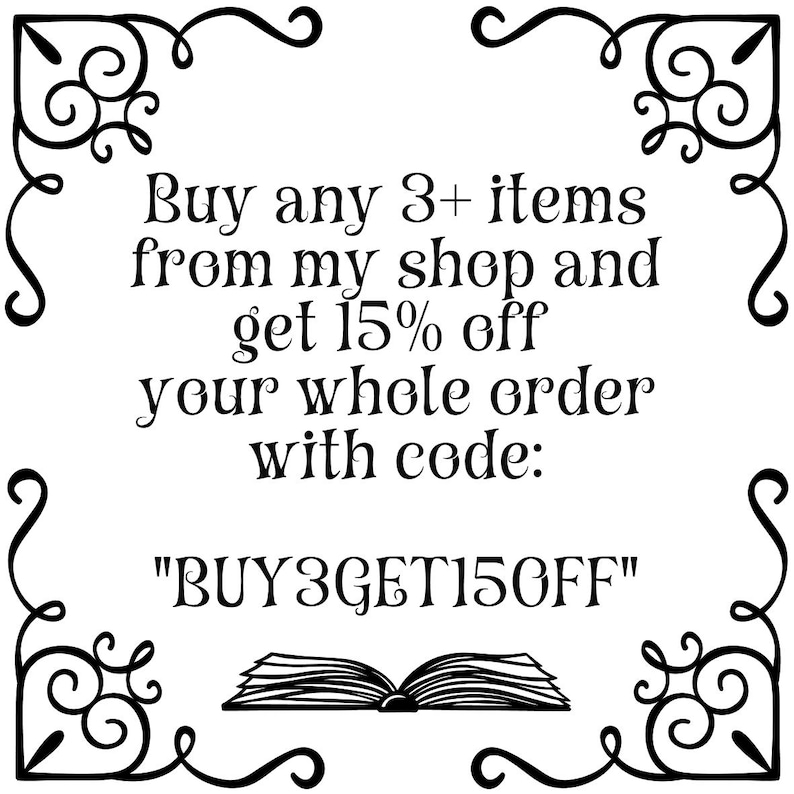 May include: Black and white image with decorative corner flourishes and text. The text reads: "Buy any 3+ items from my shop and get 15% off your whole order with code: BUY3GET15OFF". An open book illustration is at the bottom.