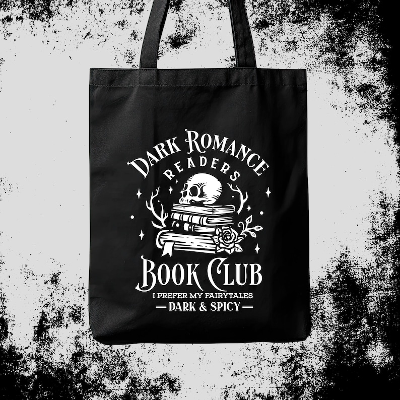 May include: Black tote bag with a white graphic featuring a skull atop a stack of books, a rose, and the text "Dark Romance Readers Book Club." The phrase "I prefer my fairytales - Dark & Spicy -" is also included.