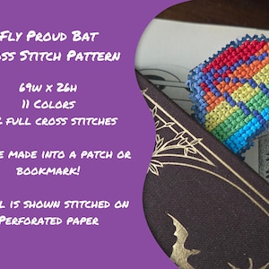 May include: A cross-stitch pattern for a "Fly Proud Bat" design. The pattern includes 11 colors and 822 full cross stitches. The finished piece can be made into a patch or bookmark. The image shows a colorful bat wing design.