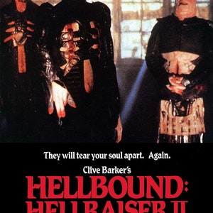 May include: Movie poster for the horror film Hellbound: Hellraiser II. The poster features three figures with grotesque makeup and a red title card that reads "Hellbound: Hellraiser II". The tagline reads "The Horror Continues."