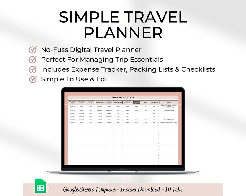 May include: A laptop computer displaying a Google Sheets template for a simple travel planner. The template has 10 tabs, including a transportation tab. The template is designed to help users manage trip essentials, track expenses, and create packing lists and checklists. The text on the screen reads "Simple Travel Planner", "No-Fuss Digital Travel Planner", "Perfect For Managing Trip Essentials", "Includes Expense Tracker, Packing Lists & Checklists", "Simple To Use & Edit", and "Transportation".