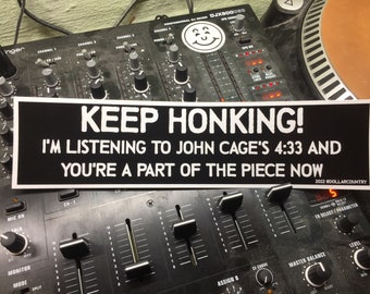 Keep Honking I'm Listening To John Cage's 4:33 And You're A Part Of The Piece Now Sticker