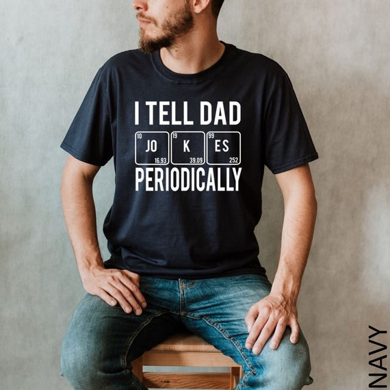 Mens I Tell Dad Jokes Periodically 1 T Shirt Mens I Tell Dad Jokes Periodically 1 T Shirt