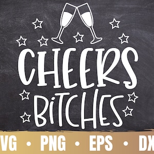 Cheers Bitches SVG  | Happy New Year Party SVG | Drinking Team and Drinking Lover Cricut File | Commercial Use & Digital Download