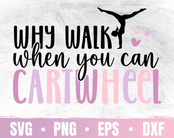 May include: A black and white graphic design with the text "WHY WALK when you can CARTWHEEL" in pink and purple letters. A silhouette of a gymnast doing a cartwheel is above the text.