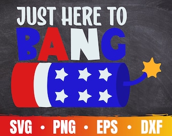 Just Here To Bang Svg | 4th Of July Svg | Independence Day Svg File For Cricut | Fourth Of July Svg | Commercial Use & Digital Download