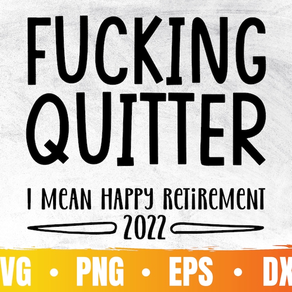 Fucking Quitter I Mean Happy Retirement SVG | Funny Retirement 2022 PNG | Retired Life | Commercial Use & Digital Download