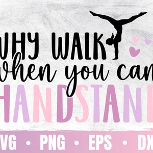 Gymnastics SVG | Gymnast Lover PNG | Why Walk When You Can Handstand Cricut File | Gymnastic PNG | Commercial Use & Digital Download