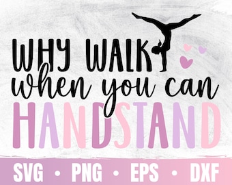 Gymnastics SVG | Gymnast Lover PNG | Why Walk When You Can Handstand Cricut File | Gymnastic PNG | Commercial Use & Digital Download