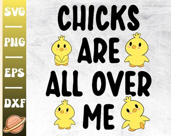 Chicks Are All Over Me Svg | Funny Easter Svg | Happy Easter Svg | Family Easter Shirt | Kids Easter Png | Boy Easter Svg