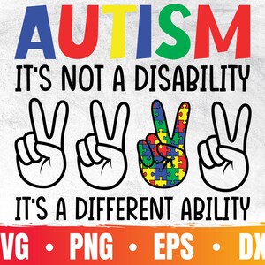 May include: A graphic design with the text "AUTISM IT'S NOT A DISABILITY IT'S A DIFFERENT ABILITY" in black text. The word "AUTISM" is in rainbow colors. There are four peace signs, one with a puzzle piece design in rainbow colors. The text "SVG. PNG. EPS. DXF" is at the bottom of the design.